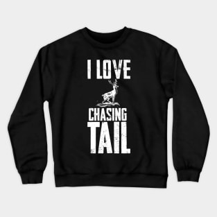 I Love Chasing Deer Tail Season Funny Crewneck Sweatshirt